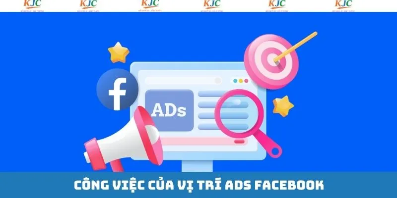 Công việc mà nhân viên quảng cáo Facebook cần làm 